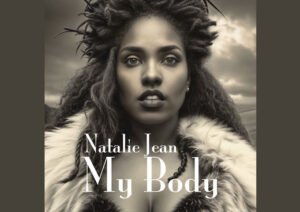 Natalie Jean’s ‘My Body’ is the Ultimate Female Empowerment Anthem