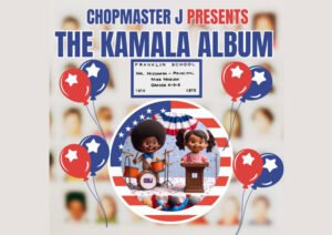 Chopmaster J’s ‘The Kamala Album’: A Soulful Tribute to Resilience and Change