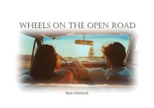 “Wheels On The Open Road” by Ron Hamrick: The Ultimate Anthem for Wanderers