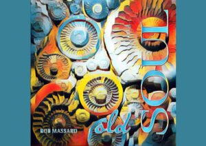 From Introspection to Inspiration: Rob Massard’s “Old Soul” Hits All the Right Notes