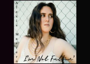 From Passion to Power: Alexis Marrero Redefines Her Sound with “I’m Not Fallin’”