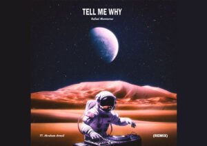 “Tell Me Why (Remix)”: Rafael Montecruz & Abraham Armell’s Heartfelt Electro-Pop Anthem