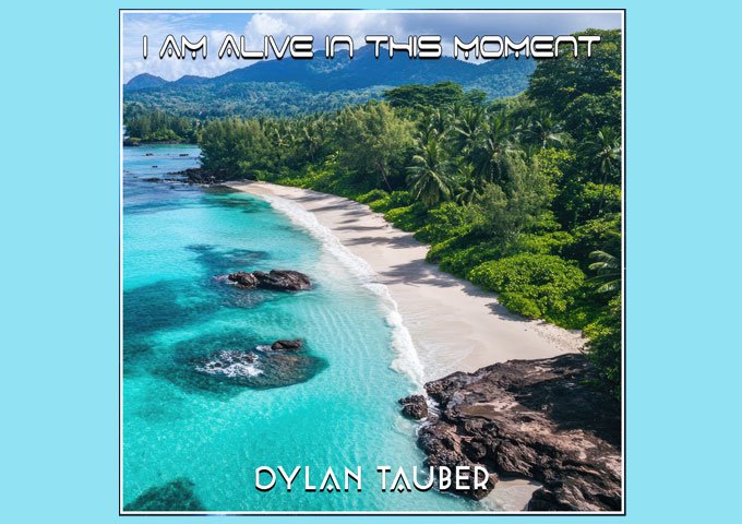 Experience Transcendence with Dylan Tauber’s ‘I Am Alive In This Moment’