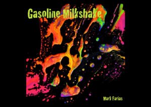 Mark Farias’ “Gasoline Milkshake” Delivers Five Electrifying Anthems
