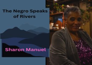 Sharon Manuel’s “The Negro Speaks of Rivers” Is a Masterpiece of Heritage and Harmony