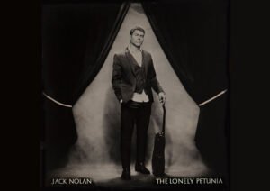 Jack Nolan Rediscovers His Roots on “The Lonely Petunia” – A Masterclass in Honest Songwriting