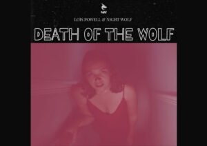 Lois Powell & Night Wolf Explore Truth and Transformation in “Death Of The Wolf”