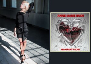 Anne Marie Bush Channels Raw Emotion and Resilience in Her New Release “Heartbeat’s Echo”