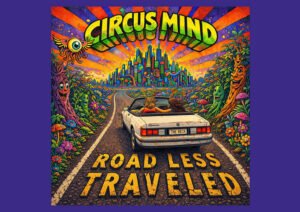 Inside “Road Less Traveled”: How Circus Mind Turned a Year of Singles Into a Cohesive Statement