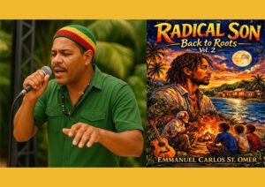How Emmanuel Carlos St. Omer Turned a Father’s Grief Into a Reggae Masterpiece With Radical Son Back To Roots Vol.2