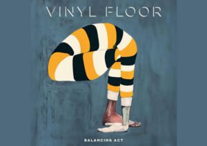 Vinyl Floor Balance Beauty and Chaos on Their Album ‘Balancing Act’