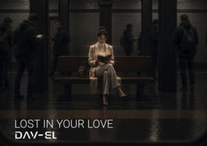 DAV-EL’s “Lost in Your Love” Turns Devotion Into a Destination