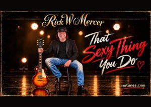 Rick W Mercer Makes Rockabilly Romance Irresistible With “That Sexy Thing You Do”
